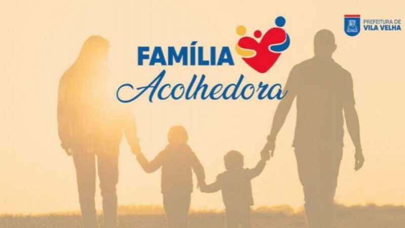 Vila Velha amplia valor do auxílio mensal para famílias acolhedoras